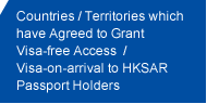 Countries / Territories which have Agreed to Grant Visa-free Access / Visa-on-arrival to HKSAR Passport Holders 