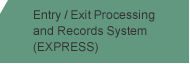 Entry / Exit Processing and Records System (EXPRESS)