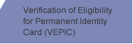 Verification of Eligibility for Permanent Identity Card (VEPIC)