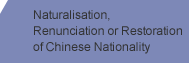 Naturalisation, Renunciation or Restoration of Chinese Nationality