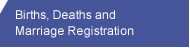 Births, Deaths and Marriage Registration