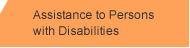 Assistance to Persons with Disabilities