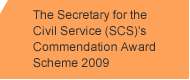 The Secretary for the Civil Service's (SCS) Commendation Award Scheme 2009