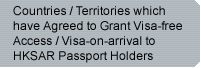 Countries / Territories which have Agreed to Grant Visa-free Access / Visa-on-arrival to HKSAR Passport Holders 