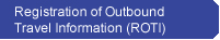 Registration of Outbound Travel Information (ROTI)